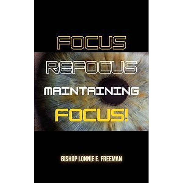 Focus, Refocus, Maintaining Focus, Lonnie Freeman