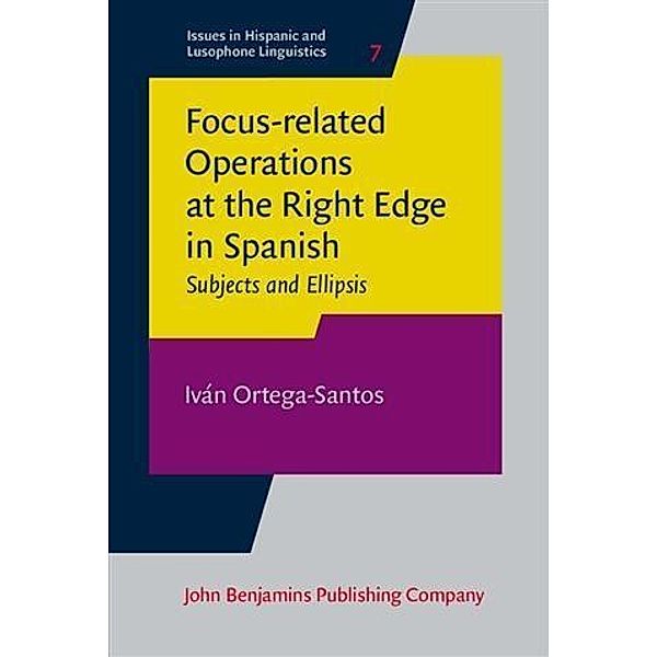 Focus-related Operations at the Right Edge in Spanish, Ivan Ortega-Santos