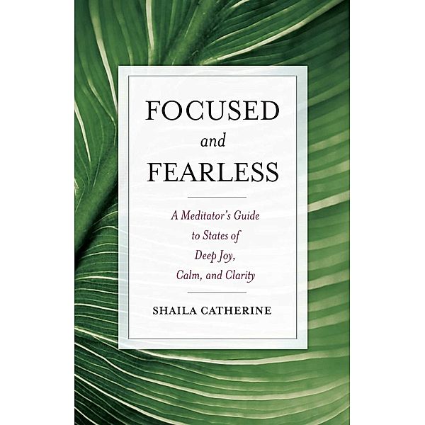 Focused and Fearless, Shaila Catherine