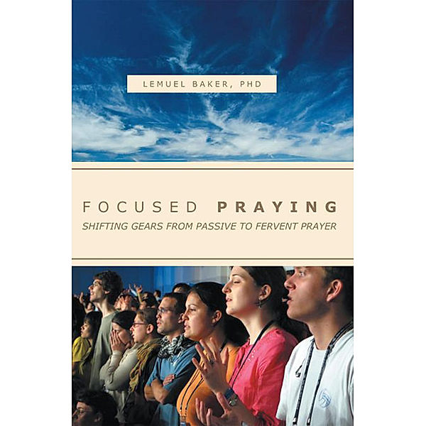 Focused Praying, Lemuel Baker PHD