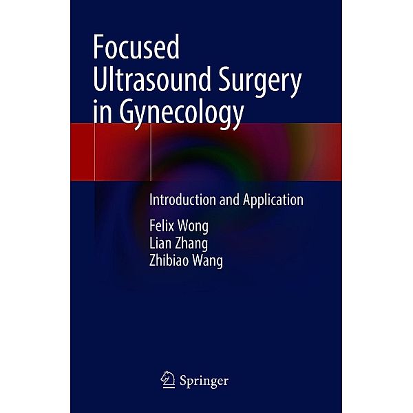 Focused Ultrasound Surgery in Gynecology, Felix Wong, Lian Zhang, Zhibiao Wang