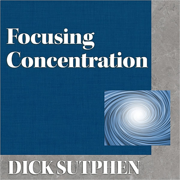 Focusing Concentration, Dick Sutphen