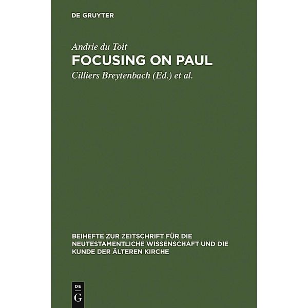 Focusing on Paul / Beihefte zur Zeitschift für die neutestamentliche Wissenschaft Bd.151, Andrie du Toit