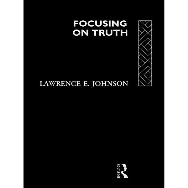 Focusing on Truth, Lawrence E. Johnson