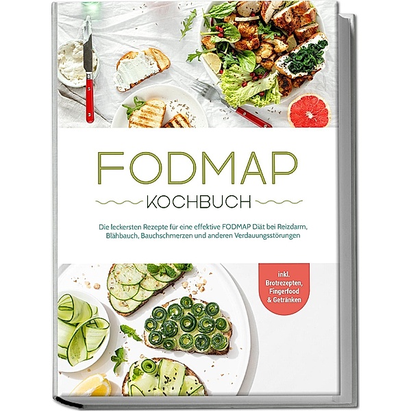 FODMAP Kochbuch: Die leckersten Rezepte für eine effektive FODMAP Diät bei Reizdarm, Blähbauch, Bauchschmerzen und anderen Verdauungsstörungen - inkl. Brotrezepten, Fingerfood & Getränken, Christina Gräfe