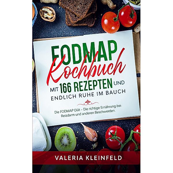 FODMAP Kochbuch mit 166 Rezepten und endlich Ruhe im Bauch, Valeria Kleinfeld