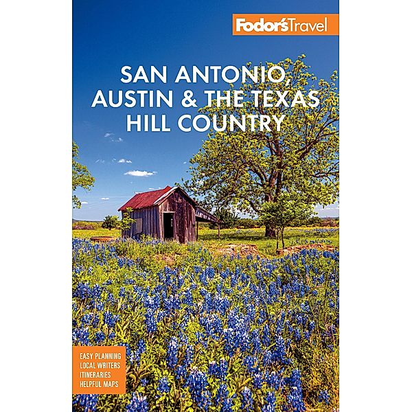 Fodor's San Antonio, Austin & the Texas Hill Country / Full-color Travel Guide, Fodor's Travel Guides