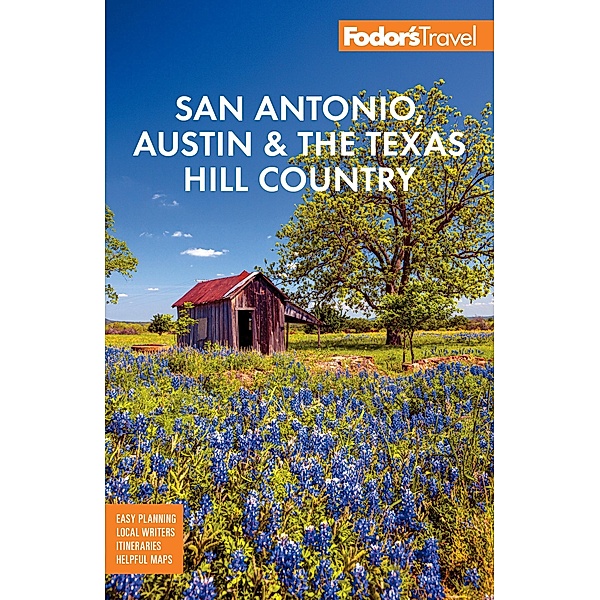 Fodor's San Antonio, Austin & the Texas Hill Country / Full-color Travel Guide, Fodor's Travel Guides