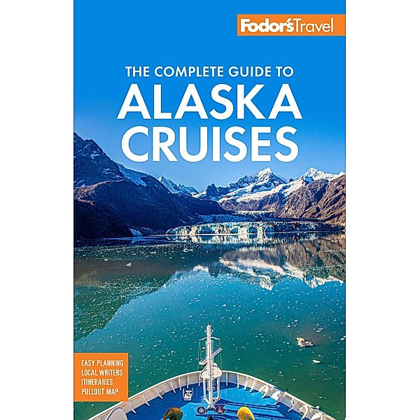 Fodor's The Complete Guide to Alaska Cruises / Full-color Travel Guide, Fodor's Travel Guides