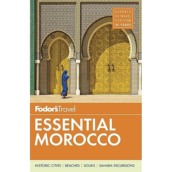 Fodor's Travel / Fodor's Essential Morocco, Rachel Blech, Olivia Gunning Bennani, Jane Folliot, Sara Gilbert, Alice Morrison, Lynn Sheppard