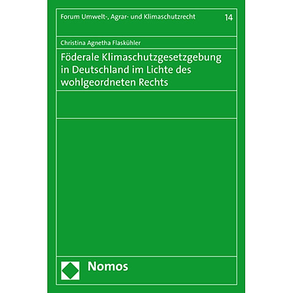 Föderale Klimaschutzgesetzgebung in Deutschland im Lichte des wohlgeordneten Rechts, Christina A. Flaskühler