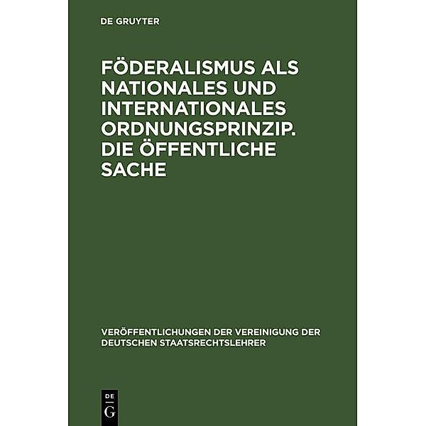 Föderalismus als nationales und internationales Ordnungsprinzip. Die öffentliche Sache / Veröffentlichungen der Vereinigung der Deutschen Staatsrechtslehrer Bd.21