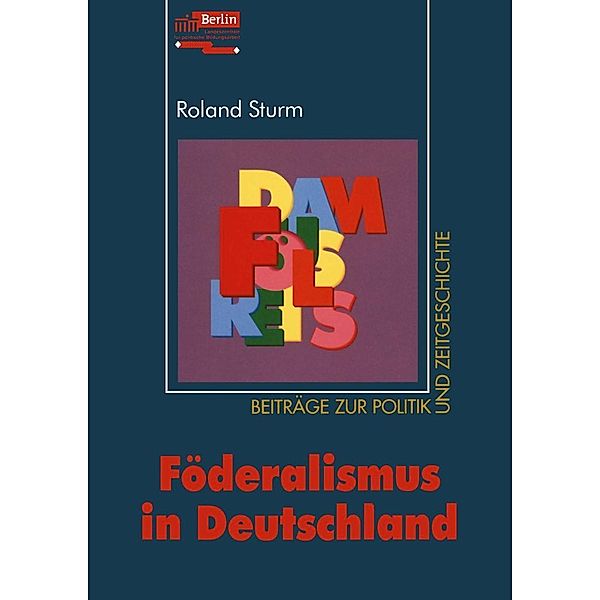 Föderalismus in Deutschland / Beiträge zur Politik und Zeitgeschichte, Roland Sturm