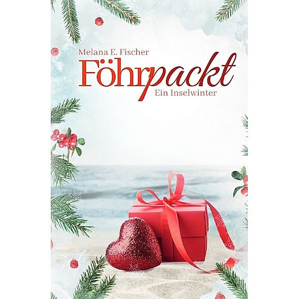 Föhr Reihe / Föhrpackt Ein Inselwinter, Melana E. Fischer