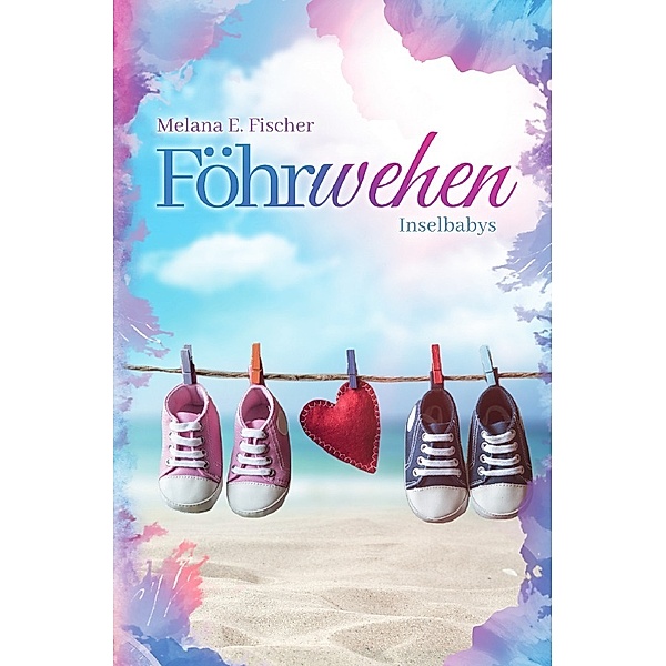Föhr Reihe / Föhrwehen Inselbabys, Melana E. Fischer