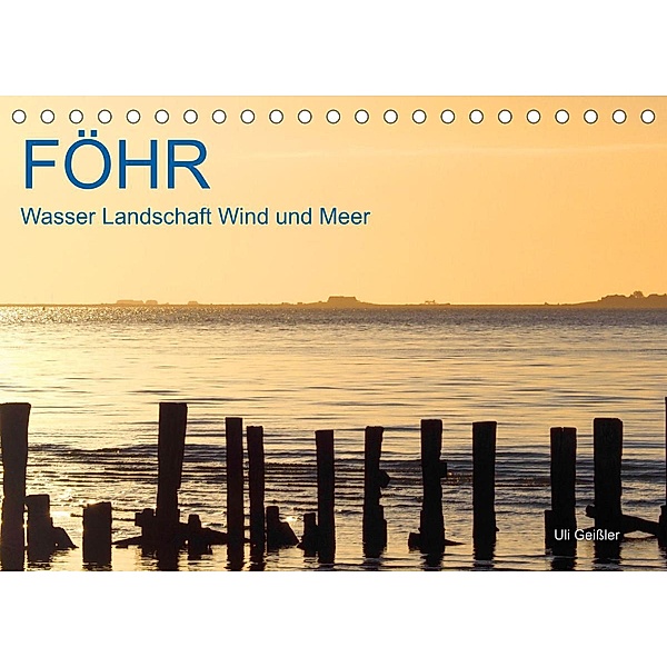 Föhr - Wasser Landschaft Wind und Meer (Tischkalender 2023 DIN A5 quer), Uli Geißler