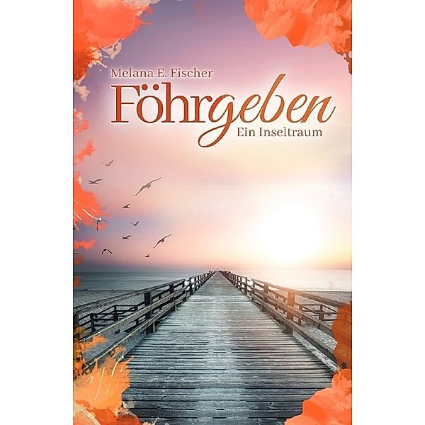 Föhrgeben Ein Inseltraum, Melana E. Fischer