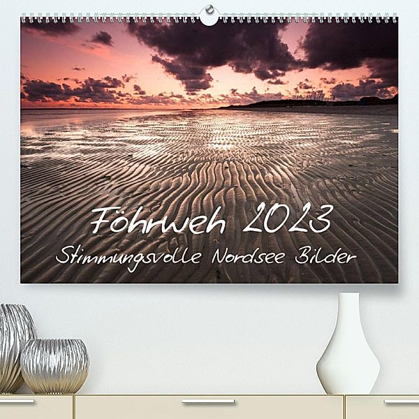 Föhrweh - Stimmungsvolle Nordsee Bilder (Premium, hochwertiger DIN A2 Wandkalender 2023, Kunstdruck in Hochglanz), Konstantin Articus