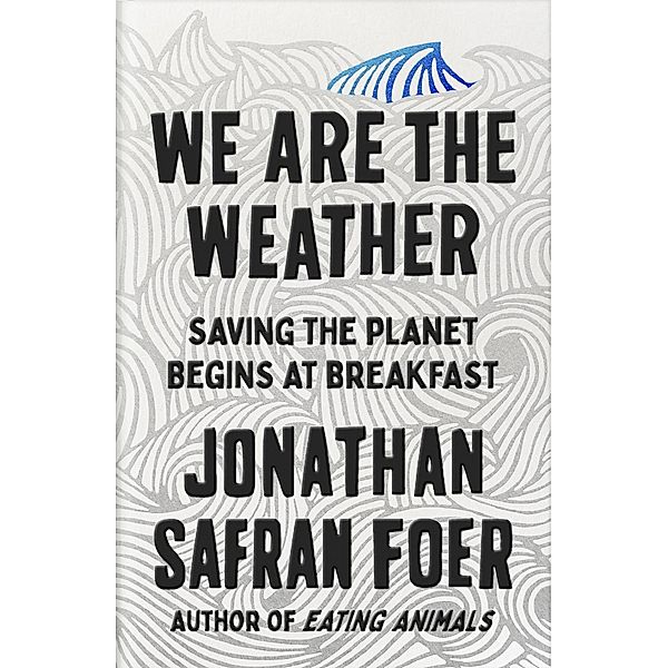 Foer, J: We are the Weather, Jonathan Safran Foer