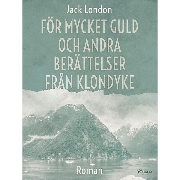 För mycket guld och andra berättelser från Klondyke, Jack London