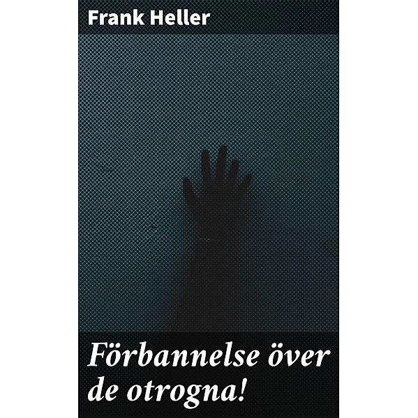 Förbannelse över de otrogna!, Frank Heller