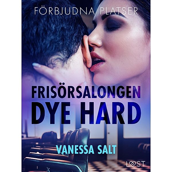 Förbjudna platser: Frisörsalongen Dye hard - erotisk novell / Förbjudna platser, Vanessa Salt
