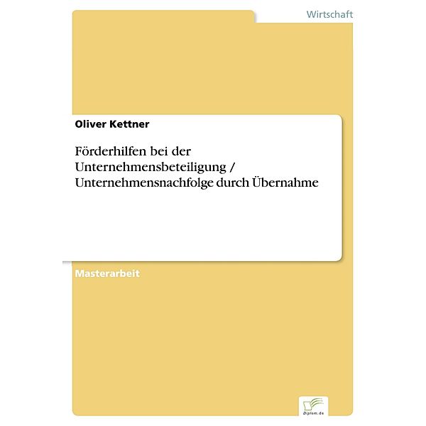 Förderhilfen bei der Unternehmensbeteiligung / Unternehmensnachfolge durch Übernahme, Oliver Kettner