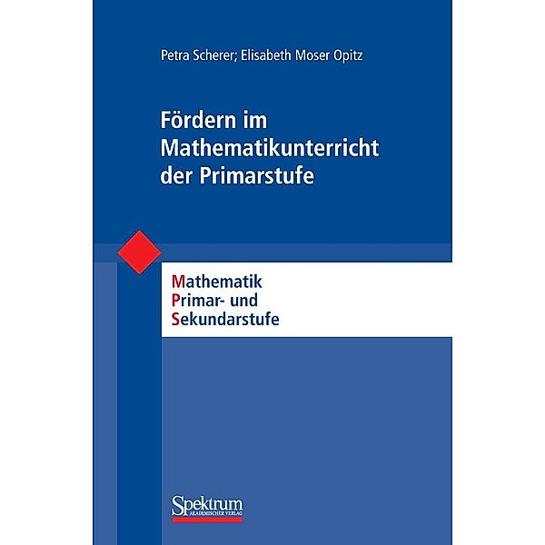 Fördern im Mathematikunterricht der Primarstufe / Mathematik Primarstufe und Sekundarstufe I + II, Petra Scherer, Elisabeth Moser Opitz