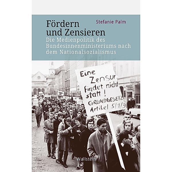 Fördern und Zensieren / Veröffentlichung zur Geschichte der deutschen Innenministerien nach 1945 Bd.7, Stefanie Palm