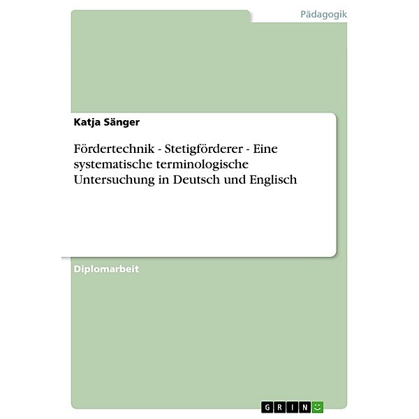 Fördertechnik - Stetigförderer - Eine systematische terminologische Untersuchung in Deutsch und Englisch, Katja Sänger