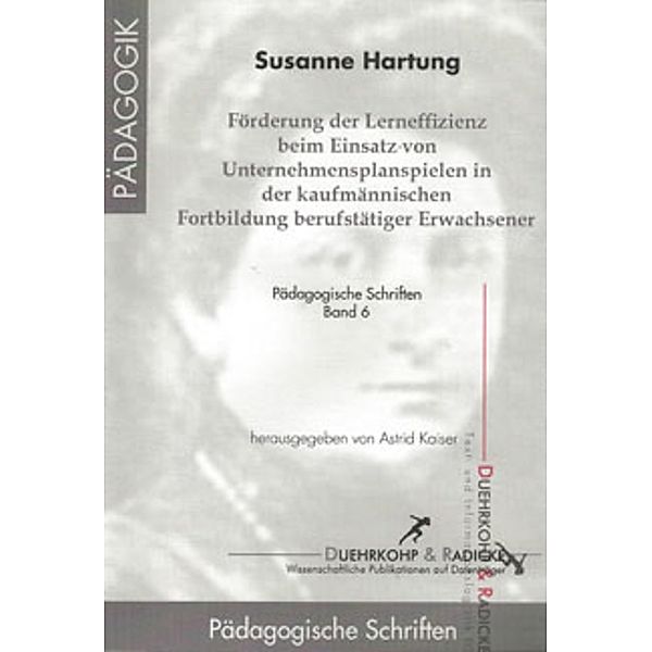 Förderung der Lerneffizienz beim Einsatz von Unternehmensplanspielen in der kaufmännischen Fortbildung berufstätiger Erwachsener / Pädagogische und didaktische Schriften Bd.6, Susanne Hartung