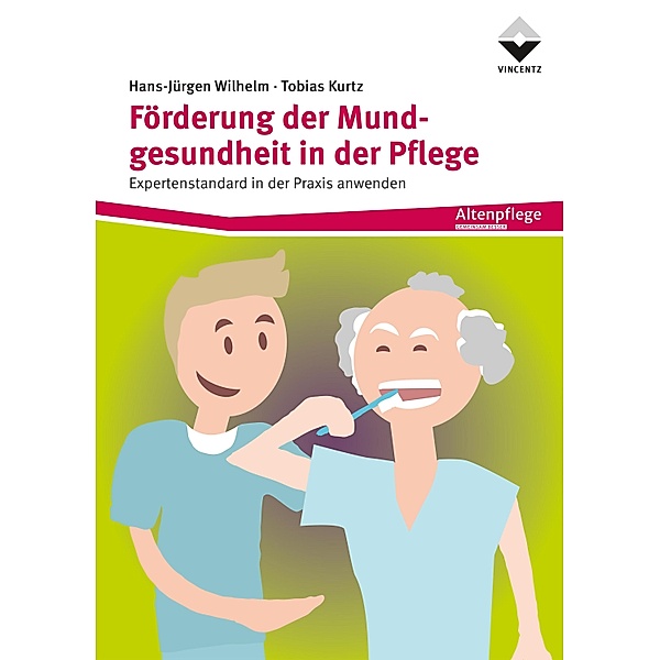 Förderung der Mundgesundheit in der Pflege, Hans-Jürgen Wilhelm, Tobias Kurtz