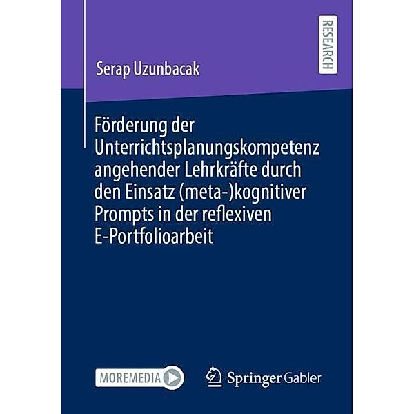 Förderung der Unterrichtsplanungskompetenz angehender Lehrkräfte durch den Einsatz (meta-)kognitiver Prompts in der reflexiven E-Portfolioarbeit, Serap Uzunbacak