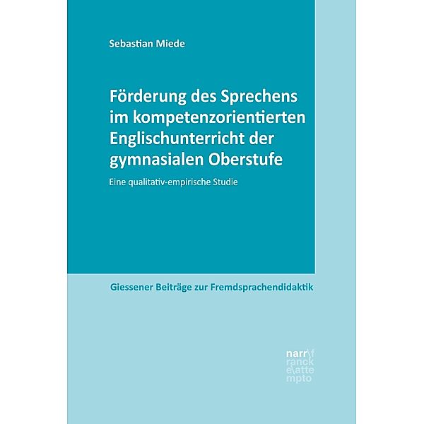 Förderung des Sprechens im kompetenzorientierten Englischunterricht der gymnasialen Oberstufe / Giessener Beiträge zur Fremdsprachendidaktik, Sebastian Miede