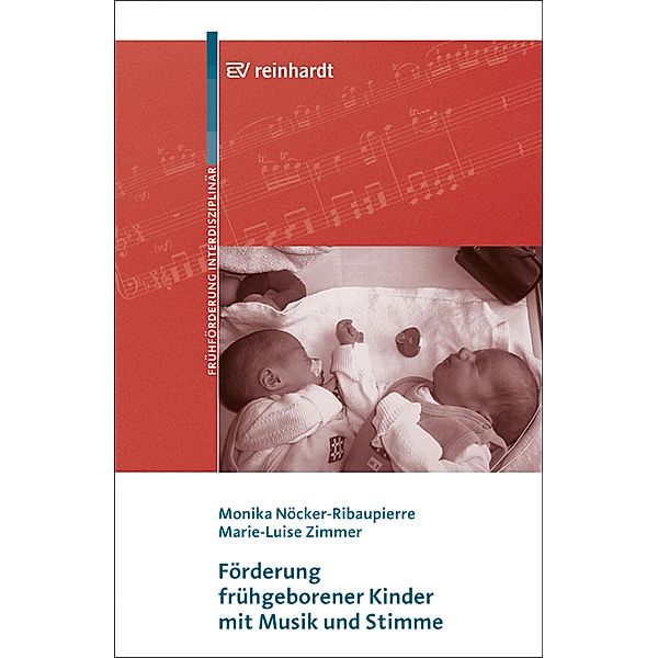 Förderung frühgeborener Kinder mit Musik und Stimme / Beiträge zur Frühförderung interdisziplinär Bd.11, Monika Nöcker-Ribaupierre, Marie-Luise Zimmer