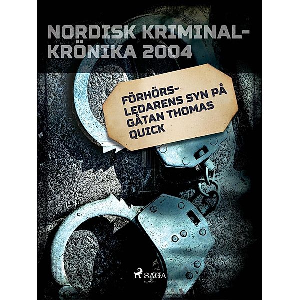 Förhörsledarens syn på gåtan Thomas Quick / Nordisk kriminalkrönika 00-talet