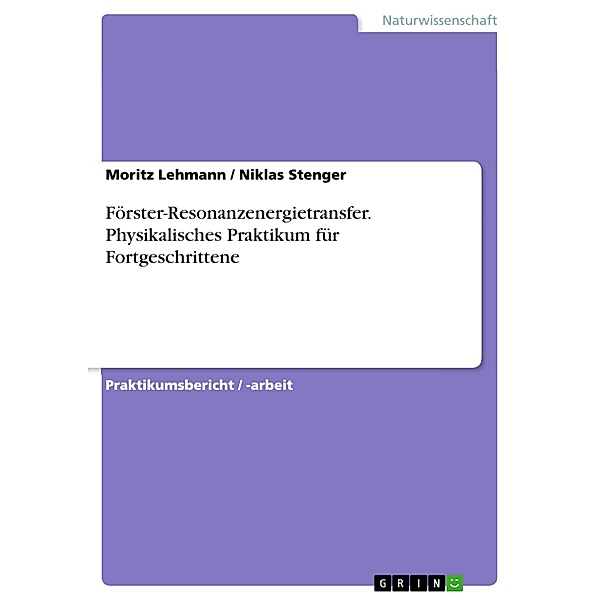 Förster-Resonanzenergietransfer. Physikalisches Praktikum für Fortgeschrittene, Moritz Lehmann, Niklas Stenger