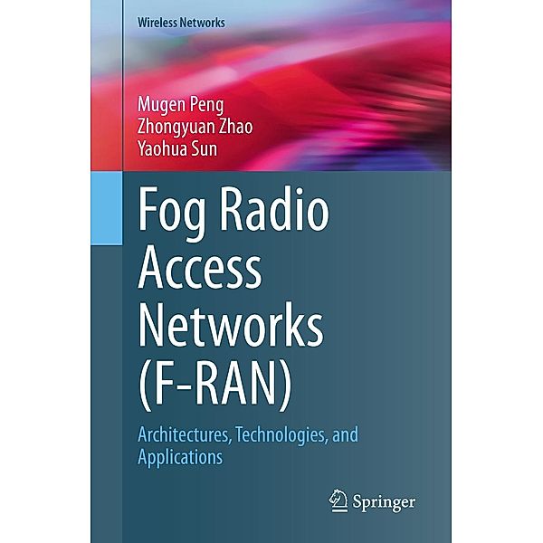 Fog Radio Access Networks (F-RAN) / Wireless Networks, Mugen Peng, Zhongyuan Zhao, Yaohua Sun
