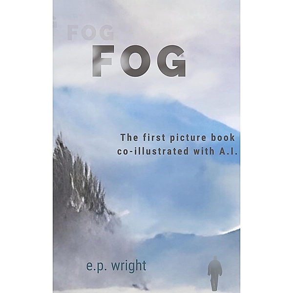 FOG: The First Picture Book Co-Illustrated With A.I. (A.I. (And I)(TM) Series) / A.I. (And I)(TM) Series, E. P. Wright