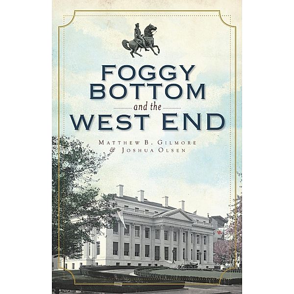 Foggy Bottom and the West End, Matthew B. Gilmore