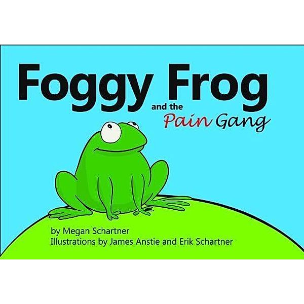 Foggy Frog and the Pain Gang, Megan A Schartner