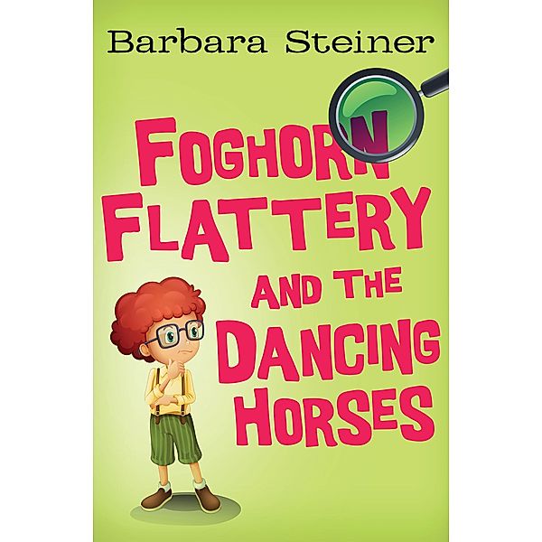 Foghorn Flattery and the Dancing Horses / Foghorn Flattery, Barbara Steiner
