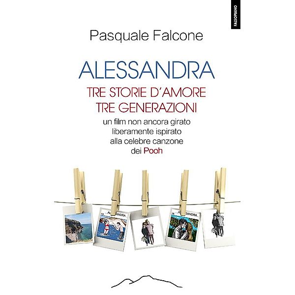 Fogli volanti: Alessandra. Tre storie d'amore, tre generazioni, Pasquale Falcone