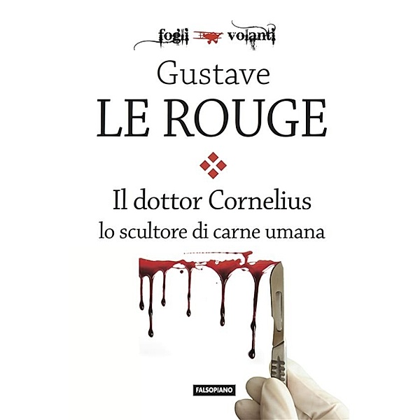 Fogli volanti: Il Dr. Cornelius lo scultore di carne umana, Gustave Le Rouge