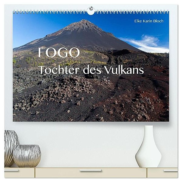 Fogo. Tochter des Vulkans (hochwertiger Premium Wandkalender 2024 DIN A2 quer), Kunstdruck in Hochglanz, Elke Karin Bloch