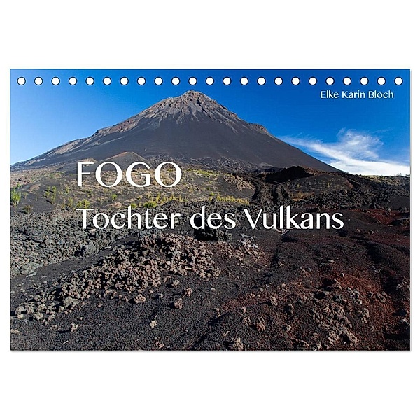 Fogo. Tochter des Vulkans (Tischkalender 2024 DIN A5 quer), CALVENDO Monatskalender, Elke Karin Bloch