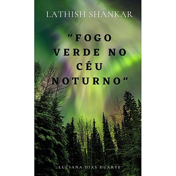 Fogo Verde no Céu Noturno, Lathish Shankar