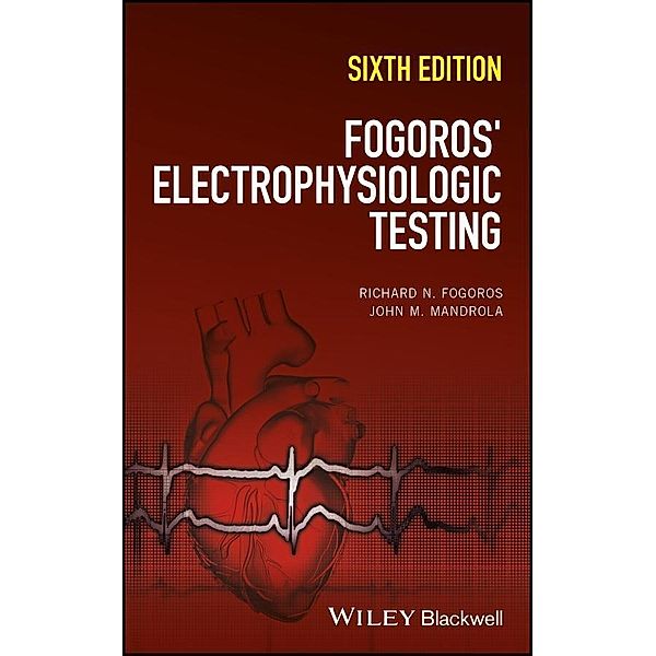 Fogoros' Electrophysiologic Testing, Richard N. Fogoros, John M. Mandrola
