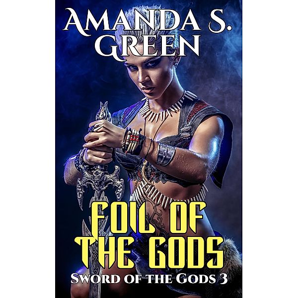 Foil of the Gods (Sword of the Gods, #3) / Sword of the Gods, Amanda S. Green