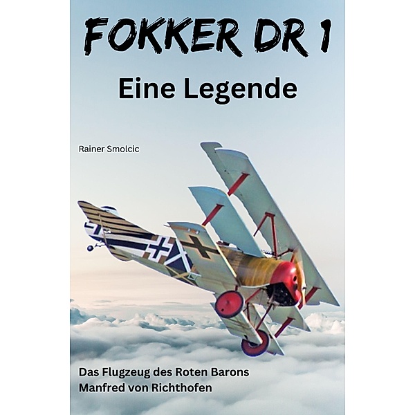 FOKKER DR 1 - Eine Legende, Rainer Smolcic